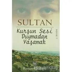 Kurşun Sesi Duymadan Yaşamak - Sultan - Remzi Kitabevi