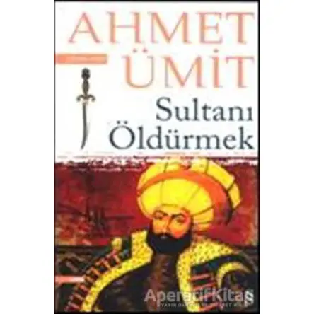 Sultanı Öldürmek - Ahmet Ümit - Everest Yayınları