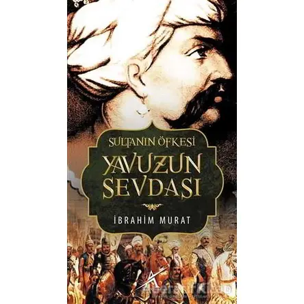 Sultanın Öfkesi Yavuzun Sevdası - İbrahim Murat - Avrupa Yakası Yayınları