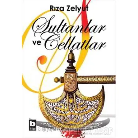 Sultanlar ve Cellatlar - Rıza Zelyut - Bilgi Yayınevi