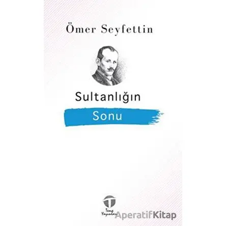 Sultanlığın Sonu - Ömer Seyfettin - Tema Yayınları