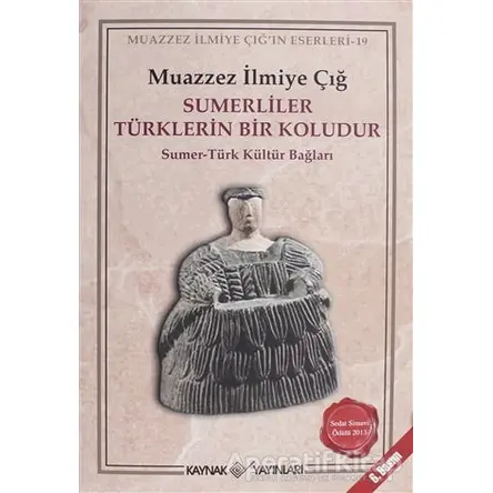 Sümerliler Türklerin Bir Koludur - Muazzez İlmiye Çığ - Kaynak Yayınları