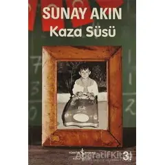 Kaza Süsü - Sunay Akın - İş Bankası Kültür Yayınları