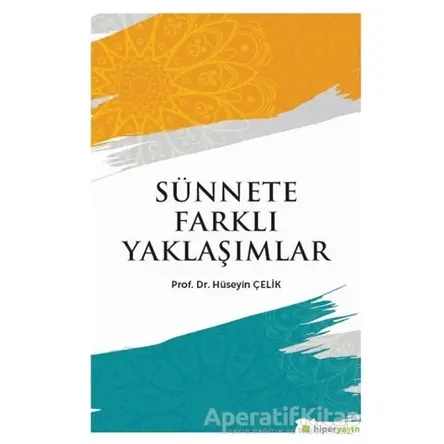 Sünnete Farklı Yaklaşımlar - Hüseyin Çelik - Hiperlink Yayınları