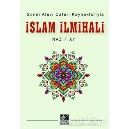 Sünni Alevi Caferi Kaynaklarıyla İslam İlmihali - Nazif Ay - Kaynak Yayınları