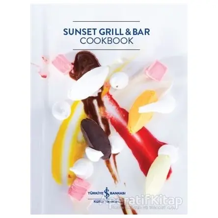 Sunset Grill and Bar Cookbook - Kolektif - İş Bankası Kültür Yayınları