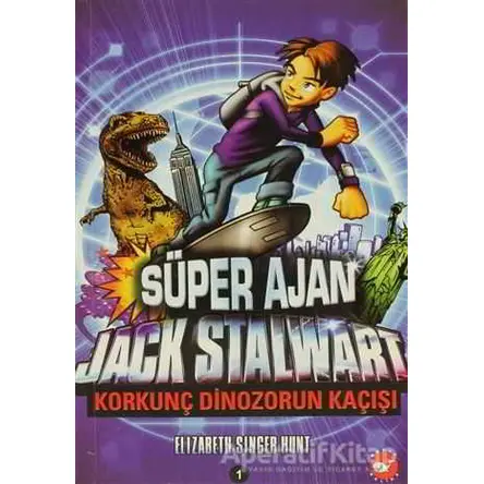 Süper Ajan Jack Stalwart - Korkunç Dinozorun Kaçışı - Elizabeth Singer Hunt - Beyaz Balina Yayınları