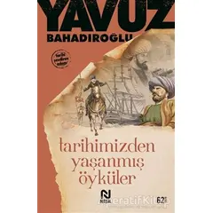 Tarihimizden Yaşanmış Öyküler - Yavuz Bahadıroğlu - Nesil Yayınları