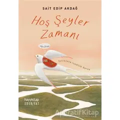 Hoş Şeyler Zamanı - Sait Edip Akdağ - Hayykitap