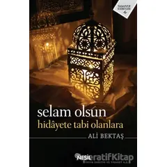 Selam Olsun Hidayete Tabi Olanlara - Ali Bektaş - Nesil Yayınları