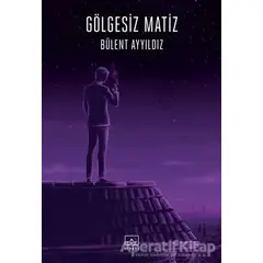 Gölgesiz Matiz - Bülent Ayyıldız - İthaki Yayınları