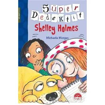 Süper Dedektif Shelley Holmes - Michaela Morgan - Martı Yayınları