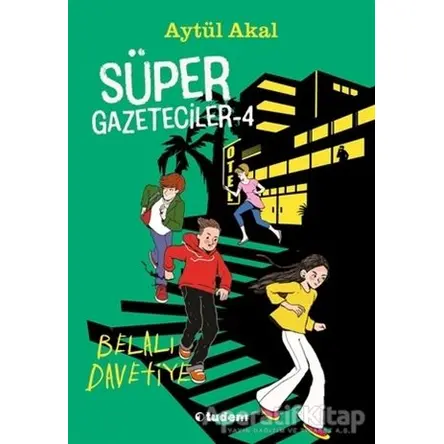 Süper Gazeteciler 4: Belalı Davetiye - Aytül Akal - Tudem Yayınları