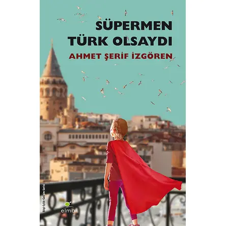 Süpermen Türk Olsaydı - Ahmet Şerif İzgören - ELMA Yayınevi