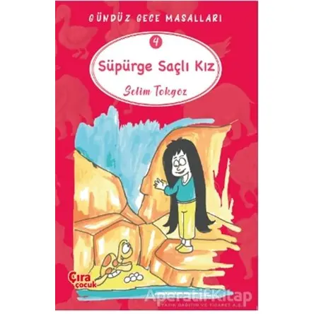 Süpürge Saçlı Kız – Gündüz Gece Masalları 4 - Selim Tokgöz - Çıra Çocuk Yayınları