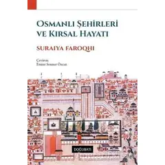 Osmanlı Şehirleri ve Kırsal Hayatı - Suraiya Faroqhi - Doğu Batı Yayınları