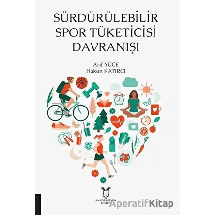 Sürdürülebilir Spor Tüketicisi Davranışı - Arif Yüce - Akademisyen Kitabevi