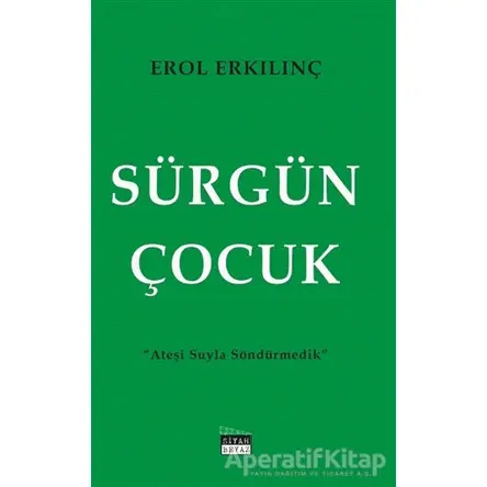 Sürgün Çocuk - Erol Erkılınç - Siyah Beyaz Yayınları