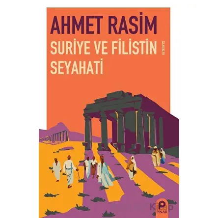 Suriye ve Filistin Seyahati - Ahmet Rasim - Pınar Yayınları