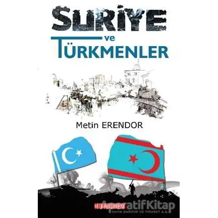 Suriye ve Türkmenler - Metin Erendor - Bilgeoğuz Yayınları