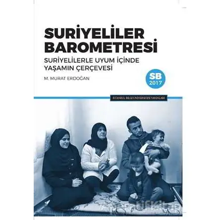 Suriyeliler Barometresi - M. Murat Erdoğan - İstanbul Bilgi Üniversitesi Yayınları