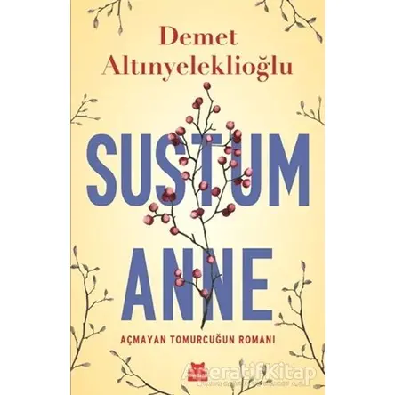 Sustum Anne - Açmayan Tomurcuğun Romanı - Demet Altınyeleklioğlu - Kırmızı Kedi Yayınevi