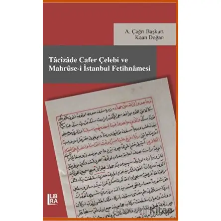 Tacizade Cafer Çelebi ve Mahruse-i İstanbul Fetihnamesi - A. Çağrı Başkurt - Libra Yayınları