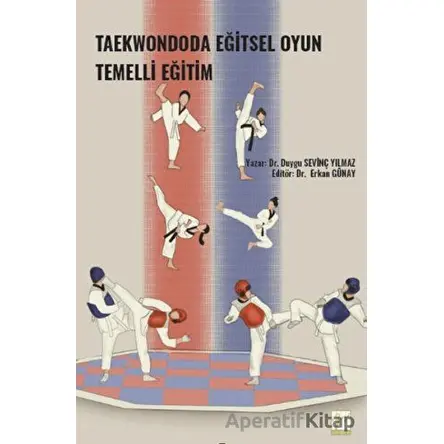 Taekwondoda Eğitsel Oyun Temelli Eğitim - Duygu Sevinç Yılmaz - Gazi Kitabevi