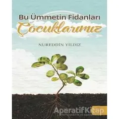 Bu Ümmetin Fidanları Çocuklarımız - Nureddin Yıldız - Tahlil Yayınları