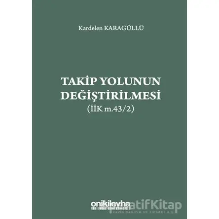 Takip Yolunun Değiştirilmesi (İİK m.43/2) - Kardelen Karagüllü - On İki Levha Yayınları