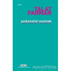 Psikanalizi Yazmak - Talat Parman - Yapı Kredi Yayınları