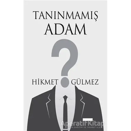 Tanınmamış Adam - Hikmet Gülmez - Tunç Yayıncılık