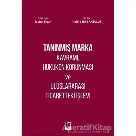 Tanınmış Marka Kavramı, Hukuken Korunması ve Uluslararası Ticaretteki İşlevi