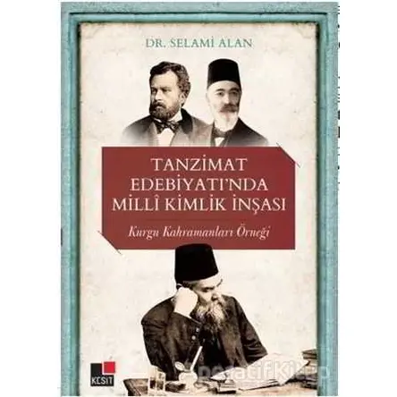 Tanzimat Edebiyatı’nda Milli Kimlik İnşası - Selami Alan - Kesit Yayınları