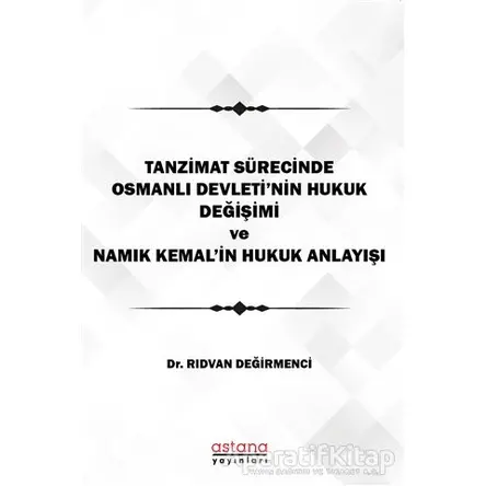 Tanzimat Sürecinde Osmanlı Devletinin hukuk Değişimi Namık Kemalin Hukuk Anlayışı