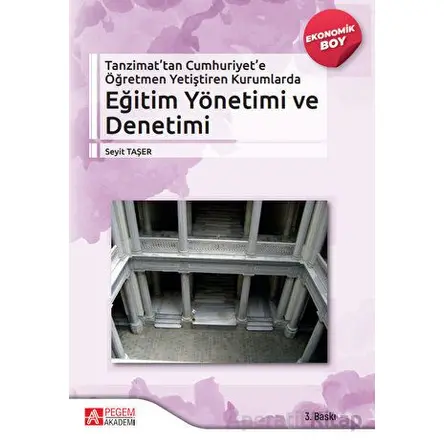 Tanzimattan Cumhuriyete Öğretmen Yetiştiren Kurumlarda Eğitim Yönetimi ve Denetimi (Ekonomik Boy)