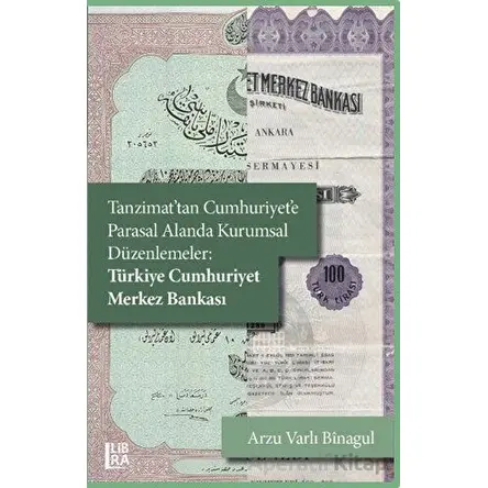 Tanzimat’tan Cumhuriyete Parasal Alanda Kurumsal Düzenlemeler: Türkiye Cumhuriyet Merkez Bankası