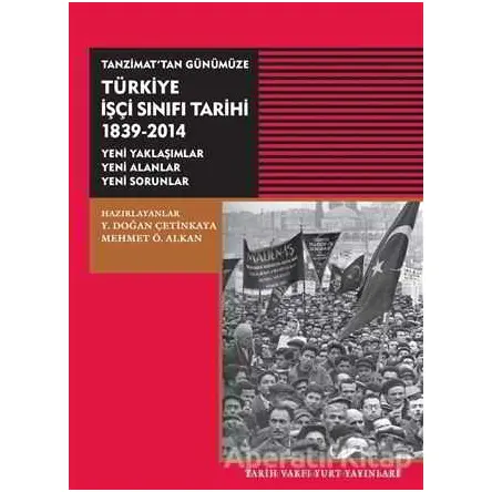 Tanzimat’tan Günümüze Türkiye İşçi Sınıfı Tarihi 1839-2014 - Kolektif - Tarih Vakfı Yurt Yayınları