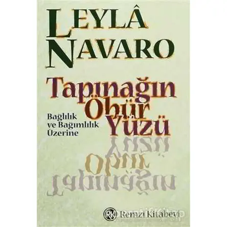 Tapınağın Öbür Yüzü Bağlılık ve Bağımlılık Üzerine - Leyla Navaro - Remzi Kitabevi