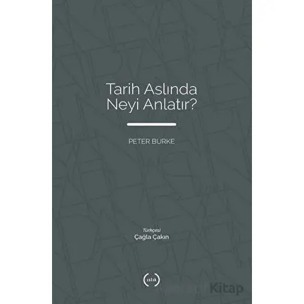 Tarih Aslında Neyi Anlatır? - Peter Burke - Islık Yayınları