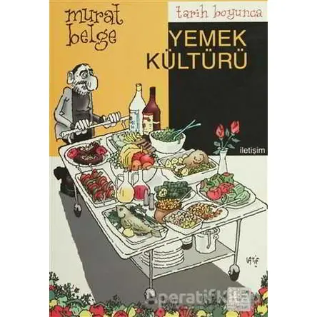 Tarih Boyunca Yemek Kültürü - Murat Belge - İletişim Yayınevi