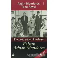 Babam Adnan Menderes Demokrasiden Darbeye - Taha Akyol - Doğan Kitap