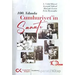 100. Yılında Cumhuriyetin Sanatı - Ayşegül Yüksel - Cumhuriyet Kitapları