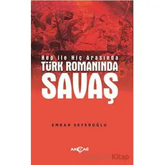 Hep İle Hiç Arasında Türk Romanında Savaş - Emrah Seferoğlu - Akçağ Yayınları