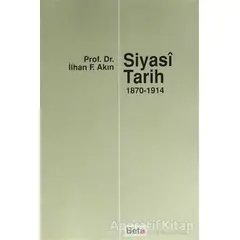 Siyasi Tarih (1870-1914) - İlhan F. Akın - Beta Yayınevi