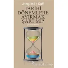 Tarihi Dönemlere Ayırmak Şart Mı? - Jacques Le Goff - İş Bankası Kültür Yayınları