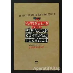 Hatıralar Yahut Bir Vatan Kurtarma Hikayesi - Osman Çakır - Ötüken Neşriyat