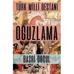 Türk Milli Destanı - Oğuzlama - Basri Gocul - Ötüken Neşriyat