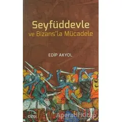 Seyfüddevle ve Bizansla Mücadele - Edip Akyol - Çizgi Kitabevi Yayınları