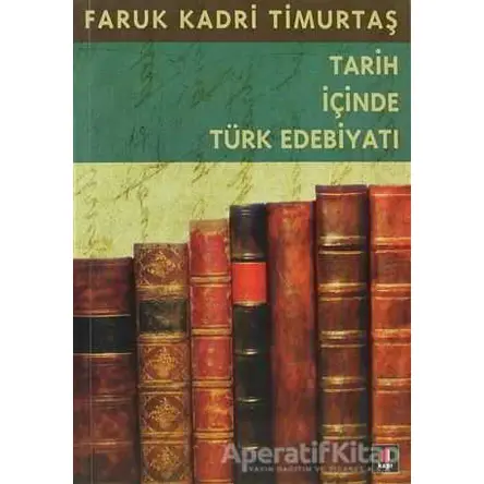 Tarih İçinde Türk Edebiyatı - Faruk Kadri Timurtaş - Kapı Yayınları